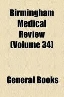 Birmingham Medical Review (volume 34) di Unknown Author, Books Group edito da General Books Llc