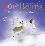 Zoe And Beans: Pants On The Moon! di Mick Inkpen edito da Pan Macmillan