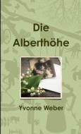Die Alberthöhe di Yvonne Weber edito da Lulu Press, Inc.