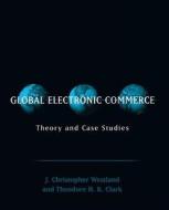 Global Electronic Commerce di J. Christopher Westland, Theordore H. Clark edito da Mit Press Ltd