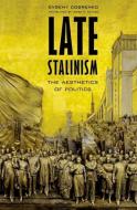 Late Stalinism di Evgeny Dobrenko edito da Yale University Press