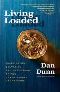 Living Loaded: Tales of Sex, Salvation, and the Pursuit of the Never-Ending Happy Hour di Dan Dunn edito da Three Rivers Press (CA)