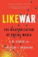 Likewar: The Weaponization of Social Media di P. W. Singer, Emerson T. Brooking edito da MARINER BOOKS