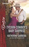Tycoon Cowboy's Baby Surprise di Katherine Garbera edito da HARLEQUIN SALES CORP