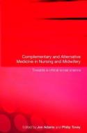 Complementary and Alternative Medicine in Nursing and Midwifery di Jon Adams edito da Routledge
