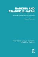 Banking And Finance In Japan di Kazuo Tatewaki edito da Taylor & Francis Ltd