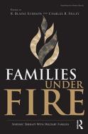 Families Under Fire: Systemic Therapy with Military Families edito da ROUTLEDGE
