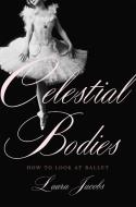 Celestial Bodies di Laura Jacobs edito da INGRAM PUBLISHER SERVICES US