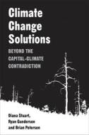 Climate Change Solutions di Diana Stuart, Ryan Gunderson, Brian Petersen edito da The University Of Michigan Press