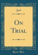 On Trial (Classic Reprint) di Zack Zack edito da Forgotten Books