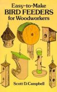 Easy-To-Make Bird Feeders for Woodworkers di Scott D. Campbell edito da DOVER PUBN INC