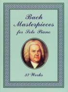 Bach Masterpieces for Solo Piano: 37 Works di Johann Sebastian Bach, Classical Piano Sheet Music edito da Dover Publications