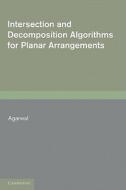Intersection and Decomposition Algorithms for Planar Arrangements di Pankaj K. Agarwal edito da Cambridge University Press