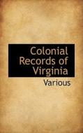 Colonial Records Of Virginia di Various edito da Bibliolife