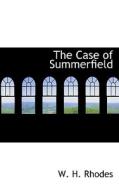 The Case Of Summerfield di W H Rhodes edito da Bibliolife