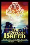 The Defiant Breed di James L. Pasch edito da iUniverse