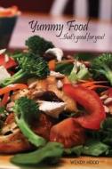 Yummy Food ... That's Good for You!: Everyone Loves a Great Satisfying Meal di Wendy Hood edito da My H.E.A.L.T.H. Kick