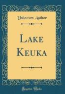 Lake Keuka (Classic Reprint) di Unknown Author edito da Forgotten Books
