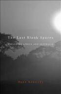 The Last Blank Spaces di Dane Kennedy edito da Harvard University Press