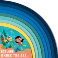 EXPLORE UNDER THE SEA di CARLY MADDEN edito da QUARTO PUBLISHING GROUP