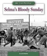 Selma's Bloody Sunday di Lucia Raatma edito da Compass Point Books