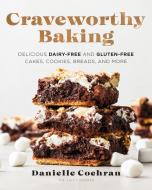 Craveworthy Baking di Danielle Cochran edito da Fair Winds Press
