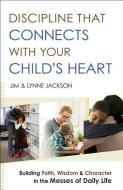 Discipline That Connects With Your Child's Heart di Jim Jackson, Lynne Jackson edito da Baker Publishing Group