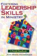 Fostering Leadership Skills in Ministry: A Parish Handbook di Jean Marie Hiesberger edito da Liguori Publications
