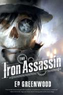 The Iron Assassin di Ed Greenwood edito da TOR BOOKS