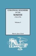 Colonial Soldiers of the South, 1732-1774. In Two Volumes. Volume I di Murtie June Clark edito da Genealogical Publishing Company