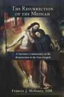 The Resurrection of the Messiah: A Narrative Commentary on the Resurrection Accounts in the Four Gospels di Francis J. Moloney edito da PAULIST PR