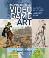 Drawing Basics And Video Game Art di Chris Solarski edito da Watson-Guptill Publications