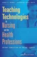 Teaching Technologies in Nursing and the Health Professions di Wanda Bonnel edito da Springer Publishing Company