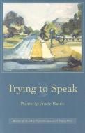 Trying to Speak di Anele Rubin edito da The Kent State University Press