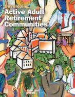 Developing Active Adult Retirement Communities di Diane R. Suchman edito da Urban Land Institute,U.S.