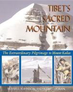 Tibet's Sacred Mountain: The Extraordinary Pilgrimage to Mount Kailas di Russell Johnson edito da Park Street Press