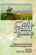 Charlie Russell Roundup (PB): Essays on America's Favorite Cowboy Artist di Brian Dippie edito da MONTANA HISTORICAL SOC