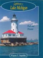 Lighthouses of Lake Michigan Past and Present di Wayne Sapulski edito da Wilderness Adventure Books