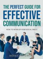 The Perfect Guide For Effective Communication di Smith Rebecca Smith edito da Emanuele Esperino