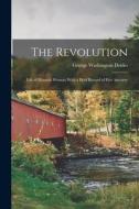 The Revolution: Life of Hannah Weston; With a Brief Record of Her Ancestry di George Washington Drisko edito da LEGARE STREET PR