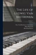 The Life of Ludwig Van Beethoven; Volume 3 di Alexander Wheelock Thayer, Henry Edward Krehbiel, Hugo Riemann edito da LEGARE STREET PR