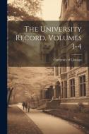The University Record, Volumes 3-4 di University Of Chicago edito da LEGARE STREET PR