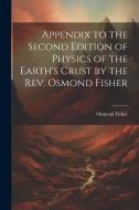 Appendix to the Second Edition of Physics of the Earth's Crust by the Rev. Osmond Fisher di Osmond Fisher edito da LEGARE STREET PR