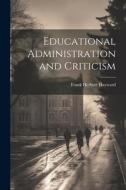 Educational Administration and Criticism di Frank Herbert Hayward edito da LEGARE STREET PR