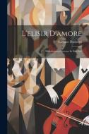 L'elisir D'amore: Melodramma Giocoso In Due Atti di Gaetano Donizetti edito da LEGARE STREET PR