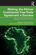 Making The African Continental Free Trade Agreement A Success edito da Taylor & Francis Ltd