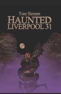 Haunted Liverpool 31 di Tom Slemen edito da INDEPENDENTLY PUBLISHED
