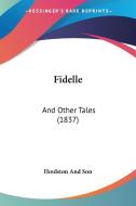 Fidelle: And Other Tales (1837) di Houlston & Sons Publisher, Houlston and Son edito da Kessinger Publishing