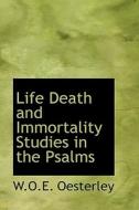 Life Death And Immortality Studies In The Psalms di W O E Oesterley edito da Bibliolife