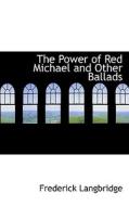 The Power Of Red Michael And Other Ballads di Frederick Langbridge edito da Bibliolife